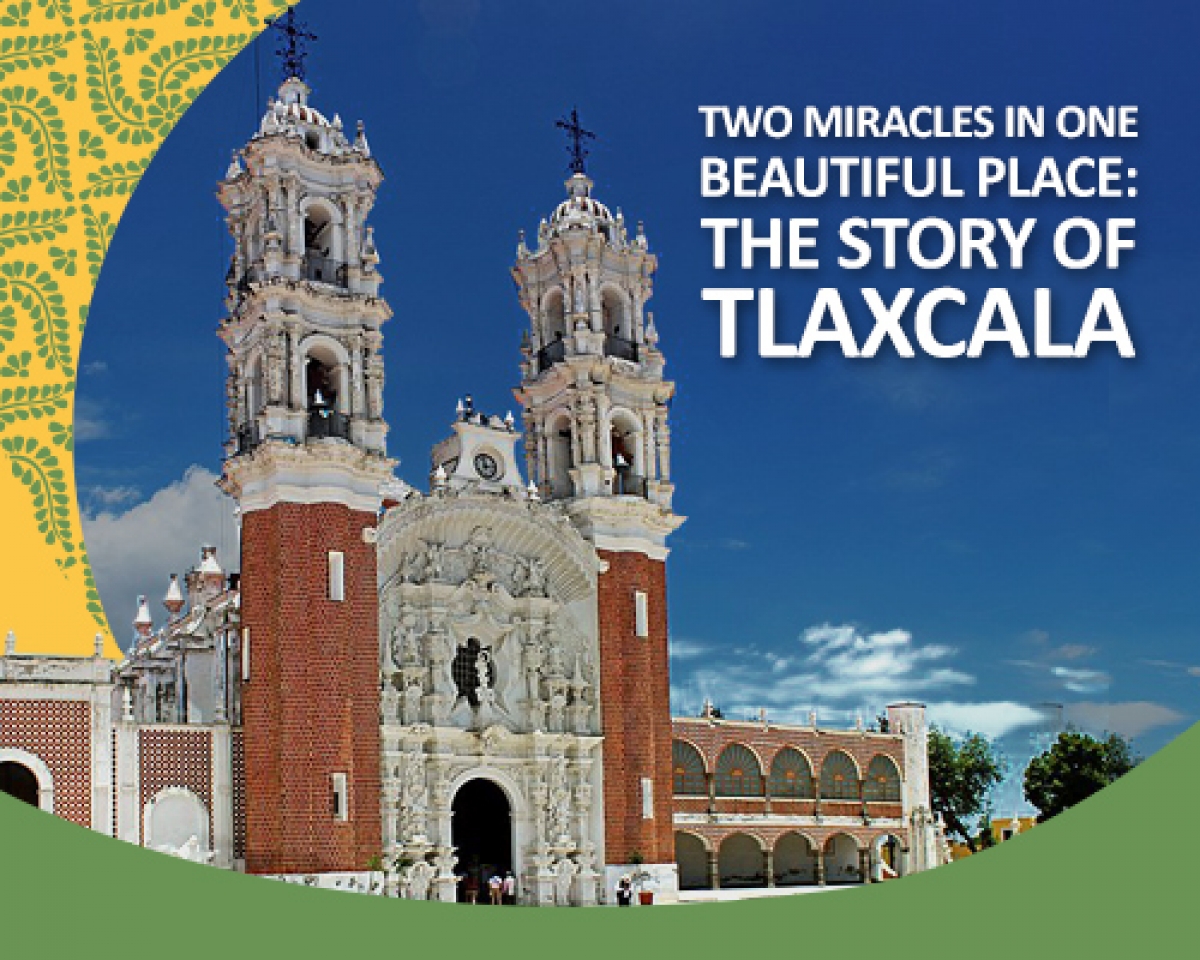 Two incredible miracles in one beautiful place: the story of Tlaxcala