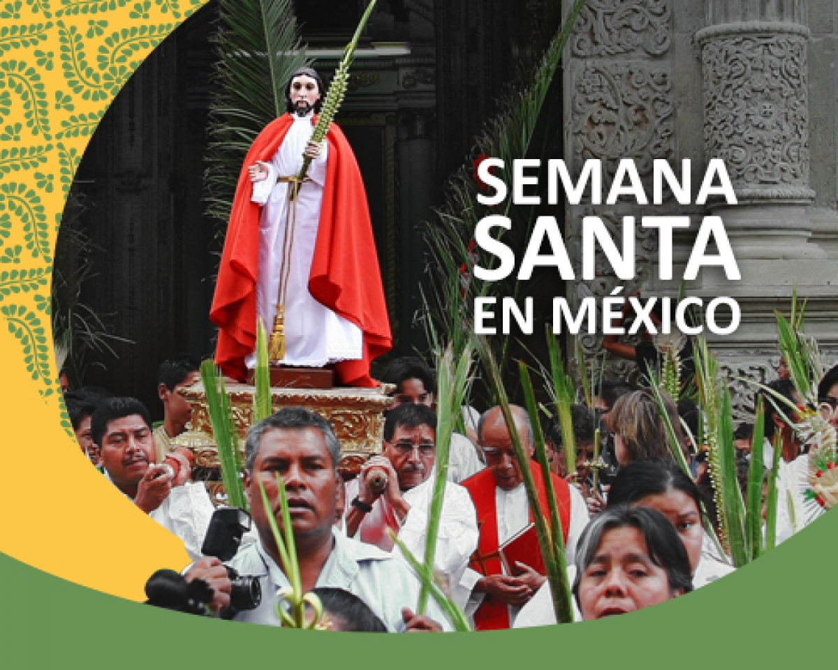 Semana Santa en México- Una Época para una Celebración Cultural Vívida y Devota