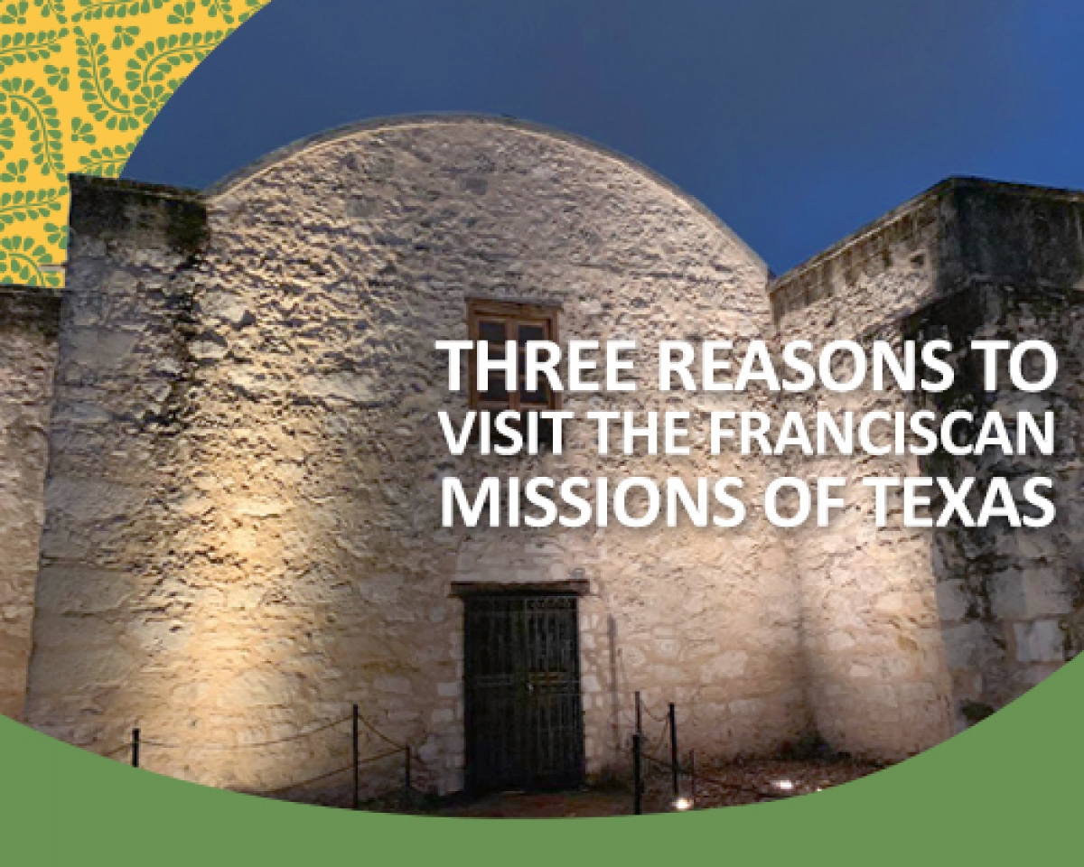 What’s so great about the Franciscan Texan Missions? Three reasons a visit to the Missions will be an unforgettable experience.